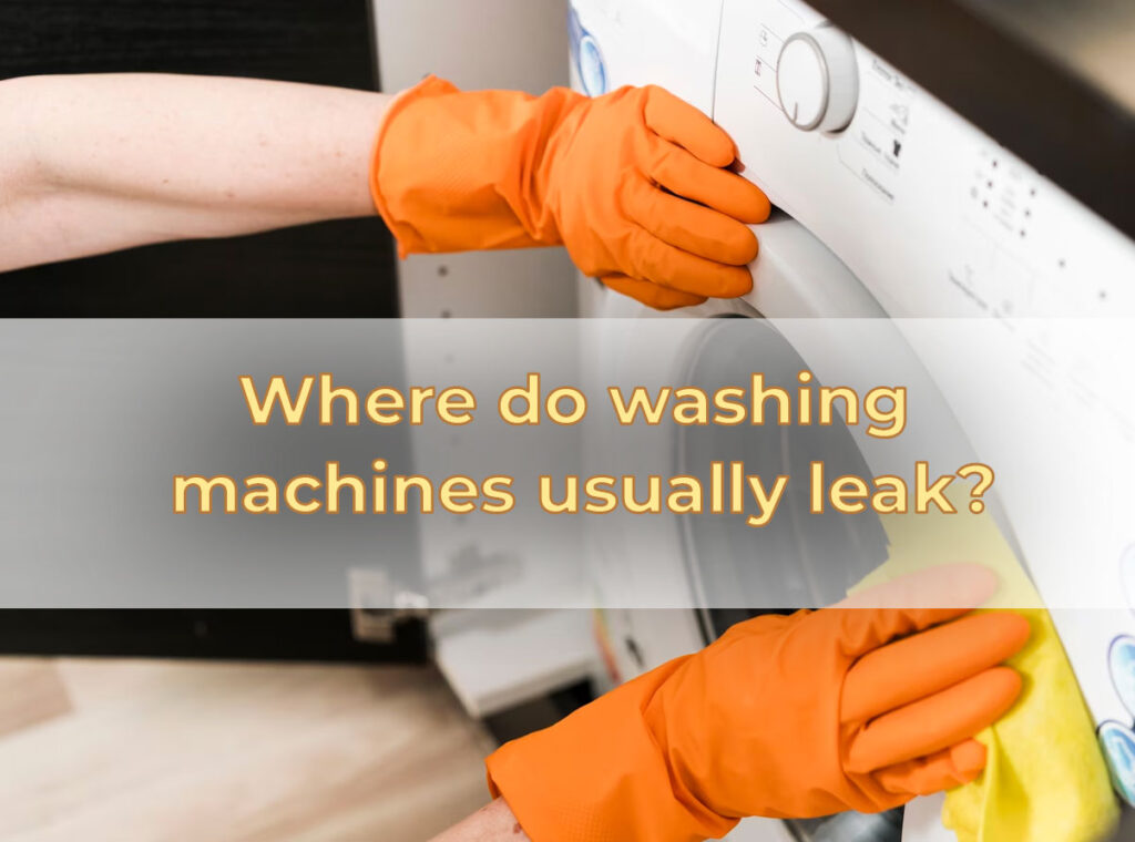 Where do washing machines usually leak?