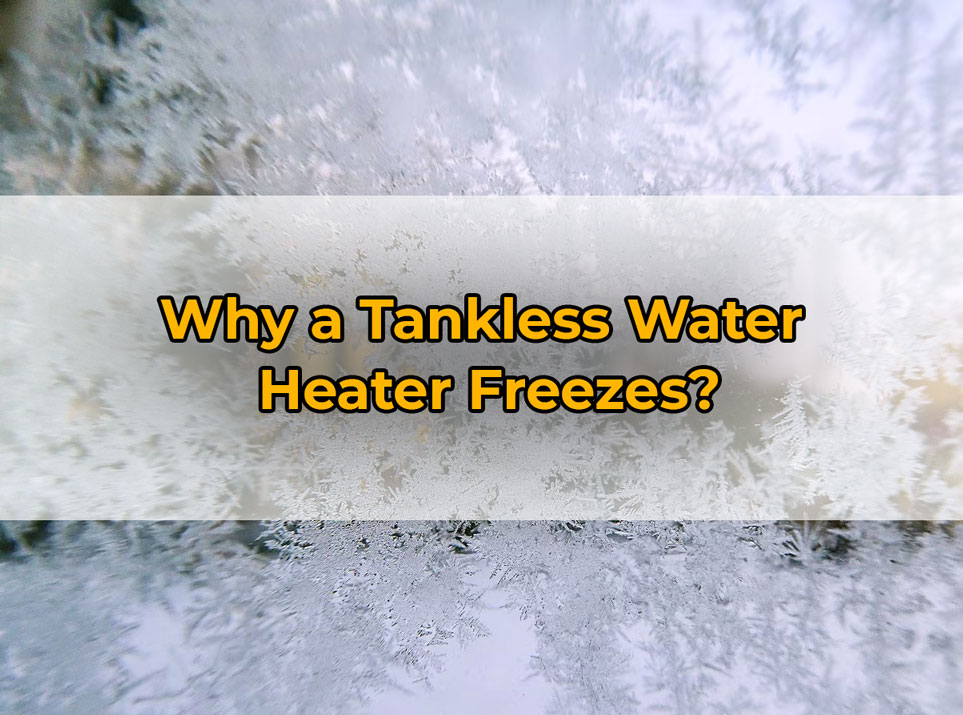 Why a Tankless Water Heater Freezes?