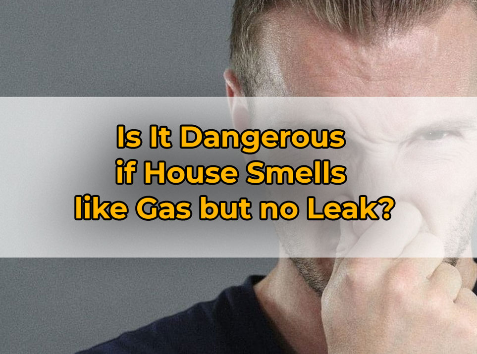 Is It Dangerous if House Smells like Gas but no Leak?